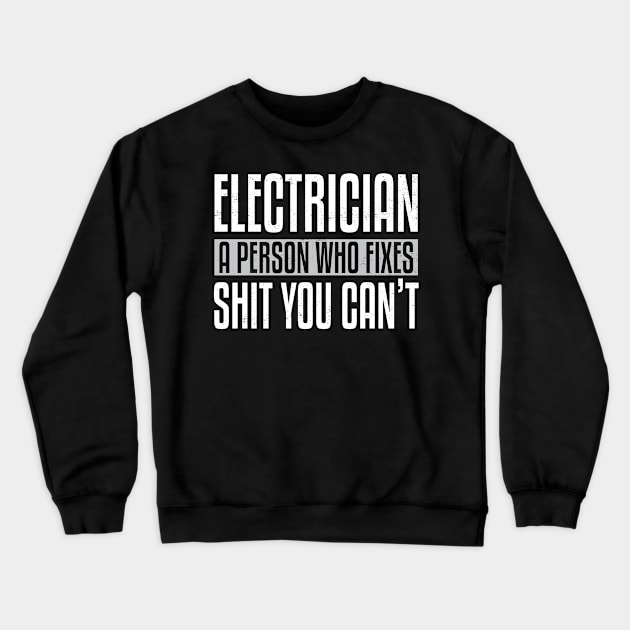 Electrician A Person Who Fixes Shit You Can't Funny Electrician Pun Crewneck Sweatshirt by wygstore